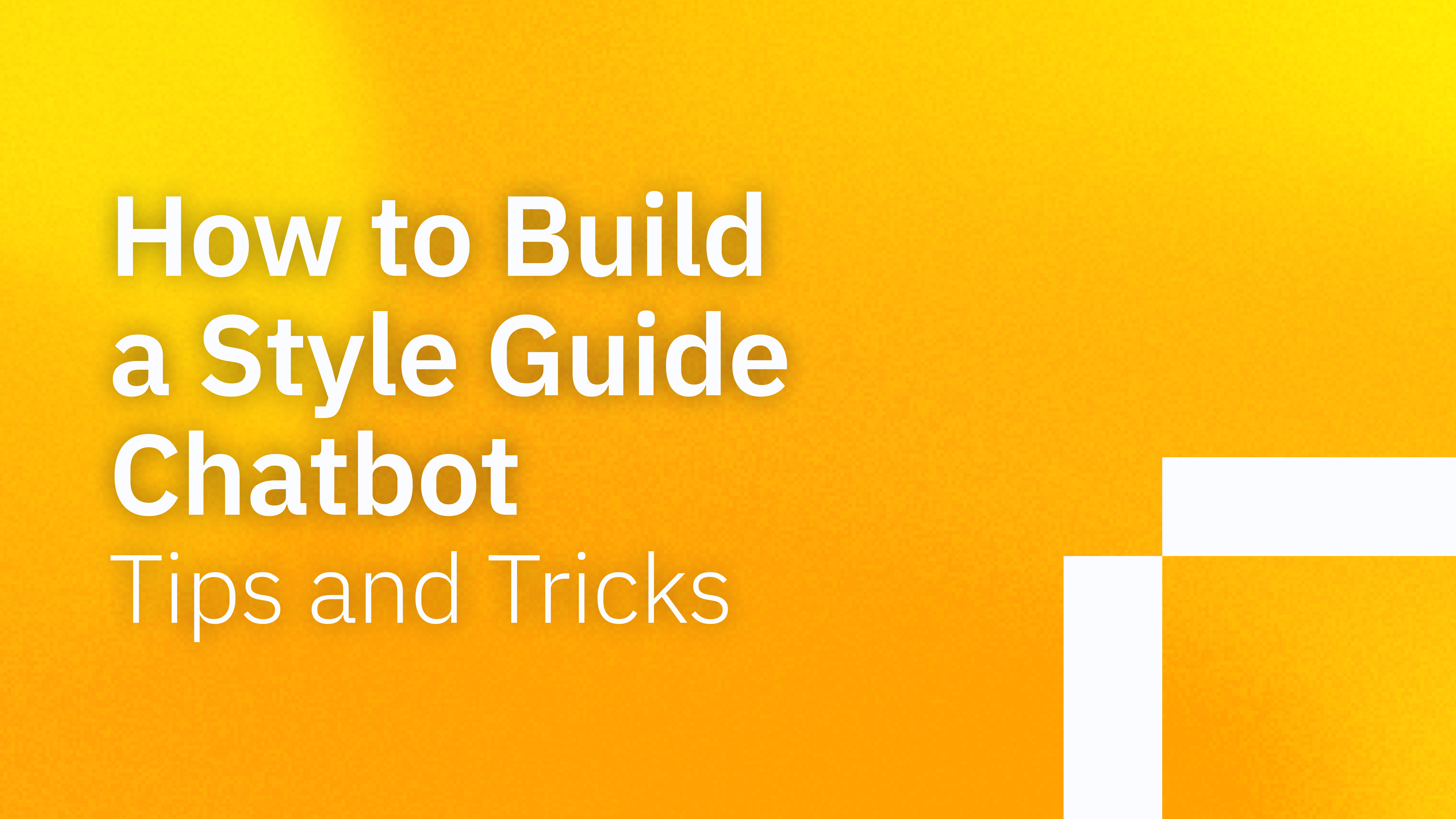 How to Build a Style Guide Chatbot | Tips and Tricks